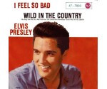 Elvis Presley ‎- I Feel So Bad / Wild In The Country