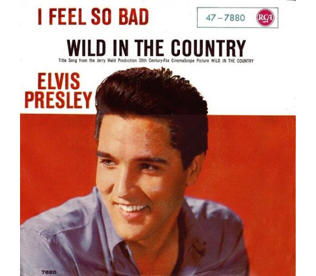 Elvis Presley ‎- I Feel So Bad / Wild In The Country