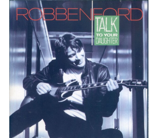 Robben Ford - Talk To Your Daughter