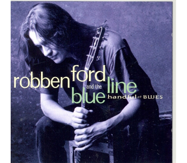 Robben Ford & The Blue Line - Handful Of Blues