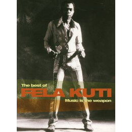Fela Kuti - Music Is The Weapon: The Best Of Fela Kuti