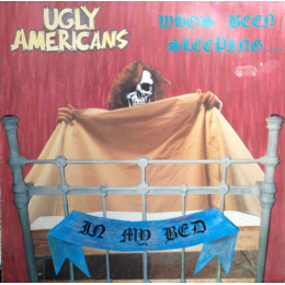 Ugly Americans – Who's Been Sleeping... In My Bed (LP, 1985)
