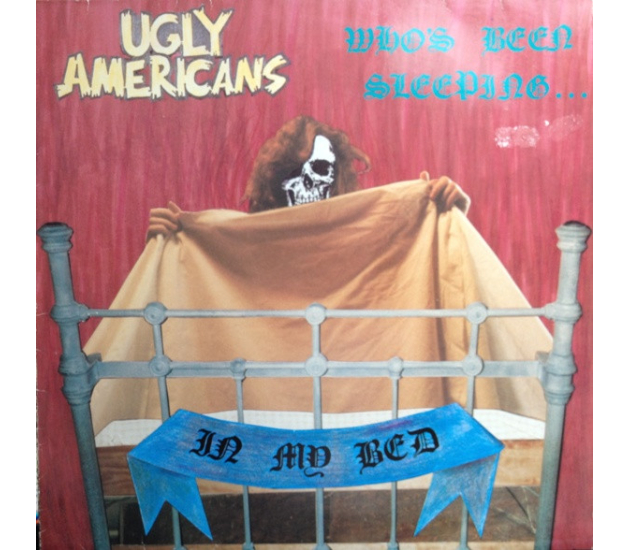 Ugly Americans – Who's Been Sleeping... In My Bed (LP, 1985)