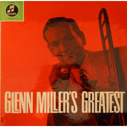 Glenn Miller And His Orchestra With Tex Beneke - Ray Eberle - Pat Friday - Modernaires, The - Glenn Miller's Greatest - LP 1963
