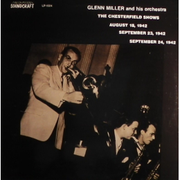 Glenn Miller And His Orchestra - The Chesterfield Shows August 18, 1942 September 23, 1942 September 24, 1942 - LP