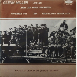Glenn Miller And The Army Air Force Band - BBC Propaganda Broadcasts November 1944 - LP