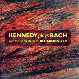Kennedy Plays Bach With The Berliner Philharmoniker (CD, 2000)