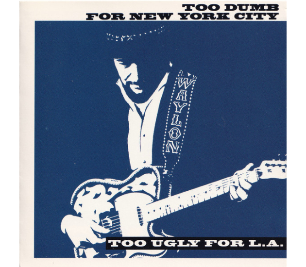 Waylon Jennings - Too Dumb For New York City, Too Ugly For L.A. (CD, 1992)