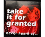 Take It For Granted - Never Heard Of ... (CD, 2002)