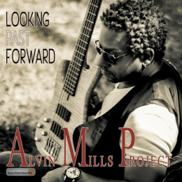 Alvin Mills Project - Looking Past Forward (CD, 2016)