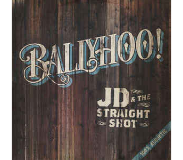 JD & The Straight Shot - Ballyhoo! (CD, 2015)