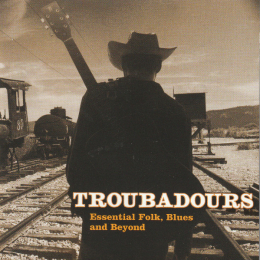 Various - Troubadours - Essential Folk, Blues, And Beyond (CD, 1998)