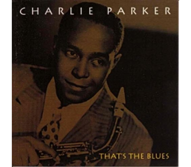Charlie Parker - That's The Blues (CD 2005)
