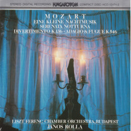 Wolfgang Amadeus Mozart - Liszt Ferenc Chamber Orchestra, János Rolla - Eine Kleine Nachtmusik - Serenat Notturna - Divertimento K 136 - Adagio & Fugue K 546 (CD, 1986)
